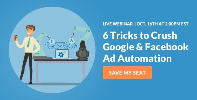 6 Tricks to Crush Google & Facebook Ad Automation Webinar