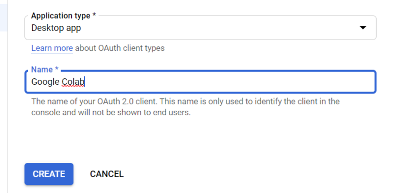 Within the Create OAuth client ID form, fill in Application Type as Desktop app, Name as Google Colab, then Click CREATE